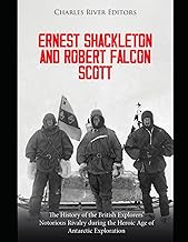 Ernest Shackleton and Robert Falcon Scott: The History of the British Explorers’ Notorious Rivalry d