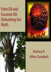 Palm Oil and Coconut Oil: Debunking The Myth Rodney R. Allen-Campbell