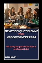 DÉVOTION QUOTIDIENNE POUR ADOLESCENTES 2026: 365 jours pour grandir dans la foi, la confiance et le 