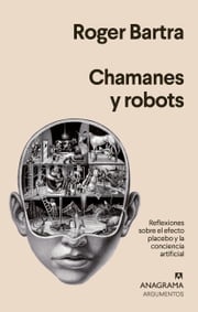 Chamanes y robots Roger Bartra