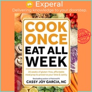 Cook Once, Eat All Week : 26 Weeks of Gluten-Free, Affordable Meal Prep to P by Cassy Joy Garcia (US