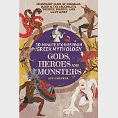 10-Minute Stories From Greek Mythology-Gods, Heroes, and Monsters: Legendary Tales of Herakles, Jason &amp; the Argonauts, Theseus, Perseus, and many more