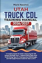 UTAH TRUCK CDL Training ManuaL 2026/2027: “A Complete Hands-On Guide to Mastering the Written and Sk