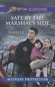 Safe By The Marshal's Side (Witness Protection) (Mills &amp; Boon Love Inspired Suspense) Shirlee McCoy
