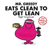 Mr. Greedy Eats Clean to Get Lean (Mr. Men for Grown-ups) Liz Bankes