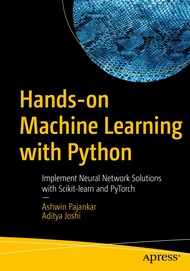 Hands-on Machine Learning with Python: Implement Neural Network Solutions with Scikit-learn and PyTo