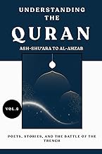 Understanding the Quran: Ash-Shu'ara to Al-Ahzab: Poets, Stories, and the Battle of the Trench (VOL.