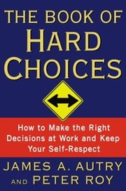 The Book of Hard Choices James A. Autry