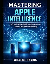 Mastering Apple Intelligence: A Complete User Guide and Comprehensive Analysis of Apple’s AI Technol
