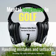 Mental toughness in Golf - 7 of 10 Handling Mistakes and Setbacks Professor Aidan Moran
