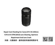 Repair Cost Checking For Canon EF-S 55-250mm F/4-5.6 IS STM (2013) Lens Cleaning, Aperture Repairmen
