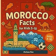 Morocco Facts for Kids 5-10: Short, True Facts and Colorful Illustrations for Young Explorers