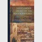 Nave’s Index-digest Of The Holy Scriptures: Comprising Over Twenty Thousand Topics And Subtopics And One Hundred Thousand References To The Scriptures