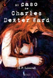 El caso de Charles Dexter Ward H. P. Lovecraft