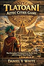 Tlatoani Aztec Cities Game: The Complete Companion to Build, Rule, and Conquer Your Empire