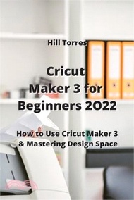 Cricut Maker 3 for Beginners 2O22: How to Use Cricut Maker 3 &amp; Mastering Design Space