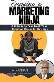 Becoming a MARKETING NINJA: A-Z Guide to Fast-Track Your Marketing Career for Newbies