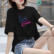 KATUN TEE STATION LIVE YOUR DREAM FUNNY T-SHIRT FASHION MEN'S, GIRLS' PREMIUM COTTON DISTRO SHORT SL