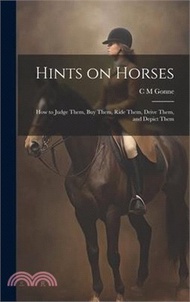 5730.Hints on Horses: How to Judge Them, buy Them, Ride Them, Drive Them, and Depict Them