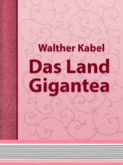 Das Land Gigantea Walther Kabel