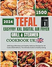 Tefal EasyFry XXL Digital Air Fryer, Grill &amp; Steamer Cookbook UK: 1500 Days Effortless and Healthy Delicious Recipes for UK Cooks (2024 Edition), The Ultimate Guide to Healthy Eating