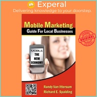 Mobile Marketing Guide For Local Businesses : Mobile - The New Econ by REV Dr Richard E Spalding (US