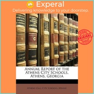 Annual Report of the Athens City Schools, Athens, Georgia by Athens (US edition, paperback)