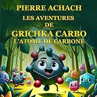 Les Aventures de Grishka Carbo, l'Atome de Carbone (French Edition)