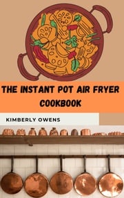 THE INSTANT POT AIR FRYER COOKBOOK Kimberly Owens