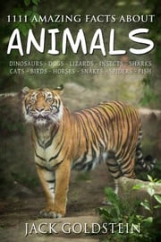 1111 Amazing Facts about Animals Jack Goldstein