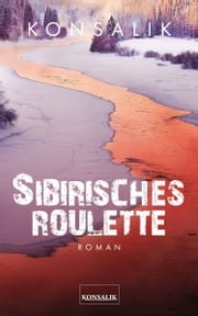 Sibirisches Roulette Heinz G. Konsalik