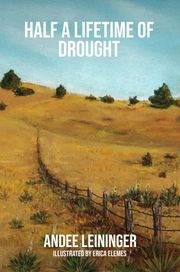 HALF A LIFETIME OF DROUGHT Andee Leininger