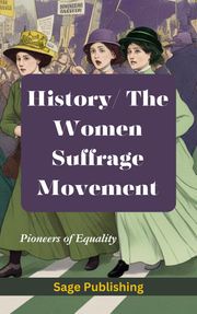 History / The Women’s Suffrage Movement Sage Publishing