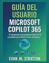 Guía del usuario de Microsoft Copilot 365: El compañero de productividad de IA completo para Word, E