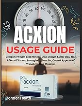 Acxion Usage Guide: Complete Weight Loss Protocol with Dosage, Safety Tips, Side Effects & Proven St