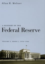 A History of the Federal Reserve, Volume 2, Book 2, 1970-1986 Allan H. Meltzer