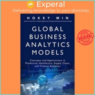 Global Business Analytics Models : Concepts and Applications in Predictive, Healthc by Hokey Min (US edition, paperback)