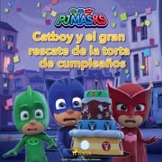 PJ Masks: Héroes en Pijamas - Catboy y el gran rescate de la torta de cumpleaños eOne