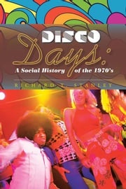 Disco Days: a Social History of the 1970'S Richard T. Stanley