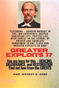 Greater Exploits - 17 Featuring - Andrew Murray in the two Covenants; Deeper Christian Life; ..: Prayer Life; With Christ in the School of Prayer and