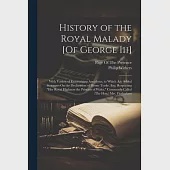 History of the Royal Malady [Of George Iii]: With Variety of Entertaining Anecdotes, to Which Are Added Strictures On the Declaration of Horne Tooke,