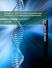 Advanced CRISPR mRNA Dementia and Alzheimer's Cure Research Frameworks: 2026 (Advanced Bio-Medical C