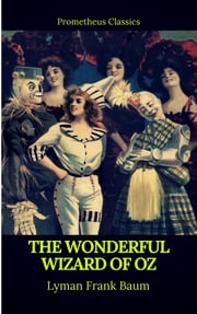 The Wonderful Wizard of Oz (Best Navigation, Active TOC)(Prometheus Classics) Lyman Frank Baum