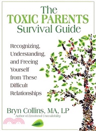 41959.The Toxic Parents Survival Guide ― Recognizing, Understanding, and Freeing Yourself from These Difficult Relationships