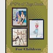 5 "S" of Yoga book for Children: A guide for Parents to integrate yoga into their children’’s lives to improve self- control, self discipline, self-est
