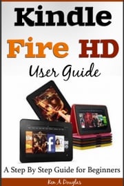 Kindle Fire HD User Guide Ken A. Douglas