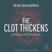 The Clot Thickens Dr Malcolm Kendrick