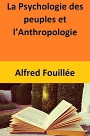 La Psychologie des peuples et l’Anthropologie Alfred Fouillée