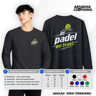 Padel In Padel We Trust Men's Long Sleeve T-Shirt Padel A4 Cotton Combed 30s Sportswear Arsakha Clot