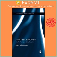 Social Media at BBC News - The Re-Making of Crisis Reporting by Valerie Belair-Gagnon (UK edition, p